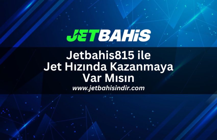 Jetbahis815-jet-hizinda-kazanmaya-var-misin